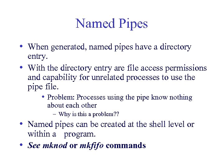 Named Pipes • When generated, named pipes have a directory entry. • With the