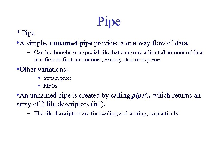 Pipe * Pipe • A simple, unnamed pipe provides a one-way flow of data.