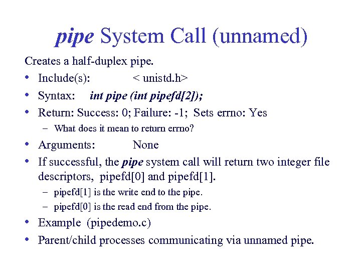 pipe System Call (unnamed) Creates a half-duplex pipe. • Include(s): < unistd. h> •