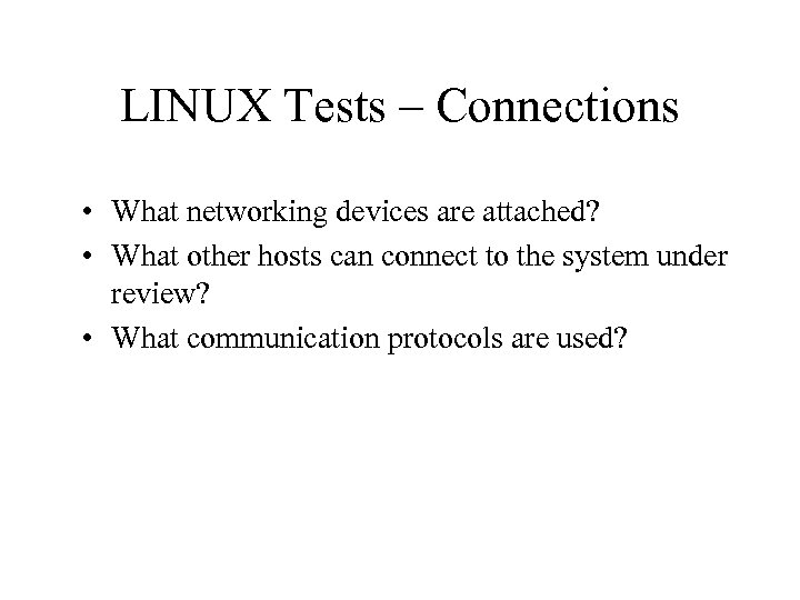 LINUX Tests – Connections • What networking devices are attached? • What other hosts