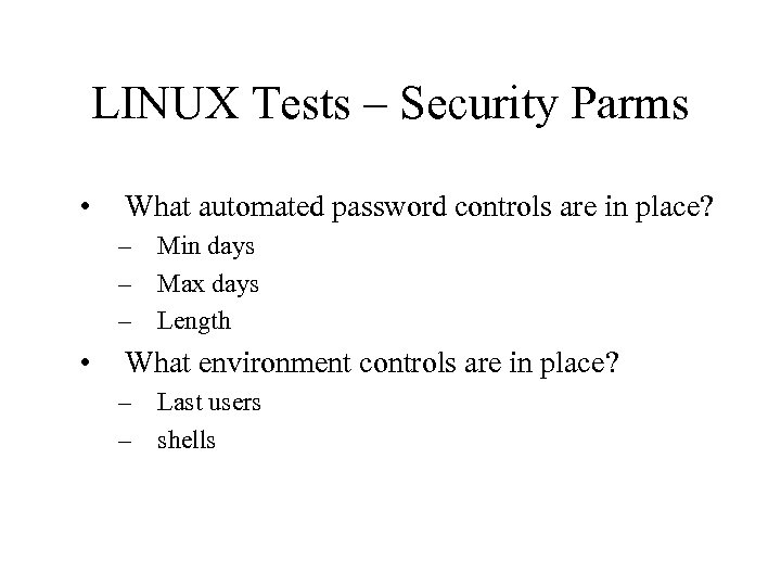 LINUX Tests – Security Parms • What automated password controls are in place? –