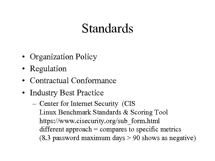 Standards • • Organization Policy Regulation Contractual Conformance Industry Best Practice – Center for