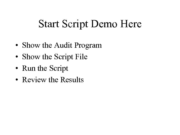 Start Script Demo Here • • Show the Audit Program Show the Script File