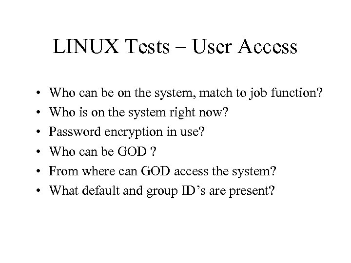 LINUX Tests – User Access • • • Who can be on the system,
