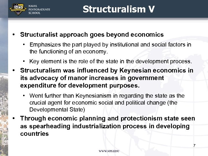 Structuralism V • Structuralist approach goes beyond economics • Emphasizes the part played by