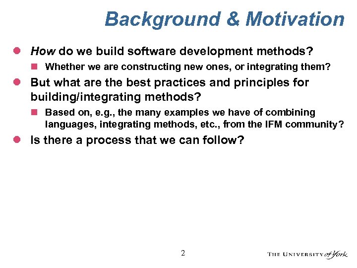 Background & Motivation l How do we build software development methods? n Whether we
