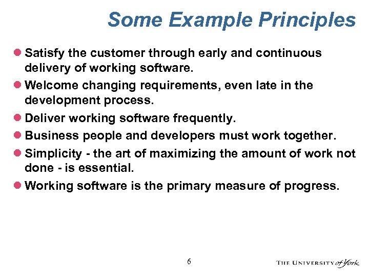 Some Example Principles l Satisfy the customer through early and continuous delivery of working