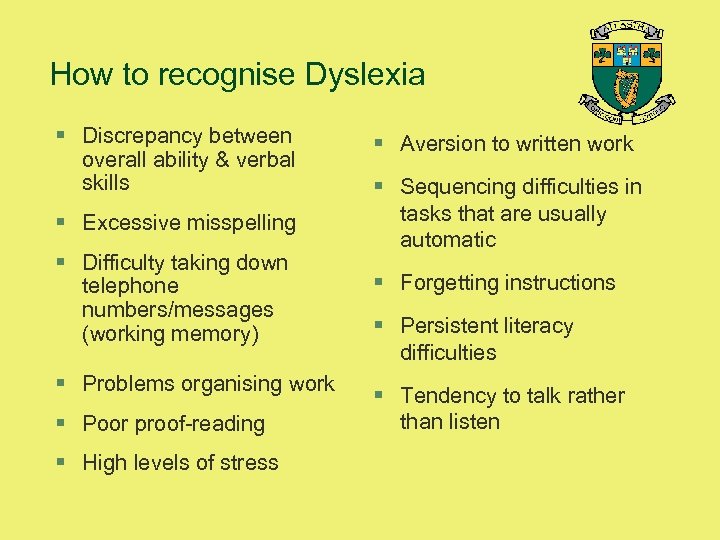 How to recognise Dyslexia § Discrepancy between overall ability & verbal skills § Excessive
