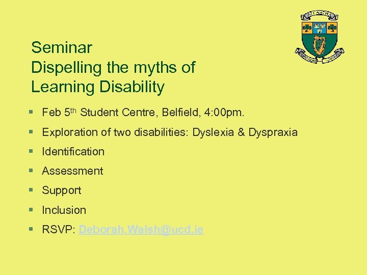 Seminar Dispelling the myths of Learning Disability § Feb 5 th Student Centre, Belfield,