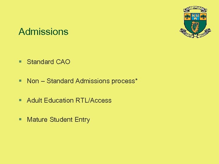 Admissions § Standard CAO § Non – Standard Admissions process* § Adult Education RTL/Access