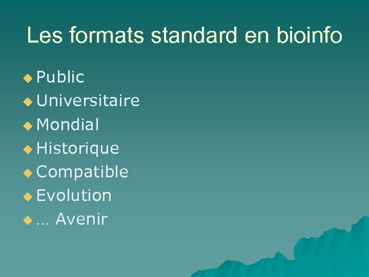Les formats standard en bioinfo u Public u Universitaire u Mondial u Historique u