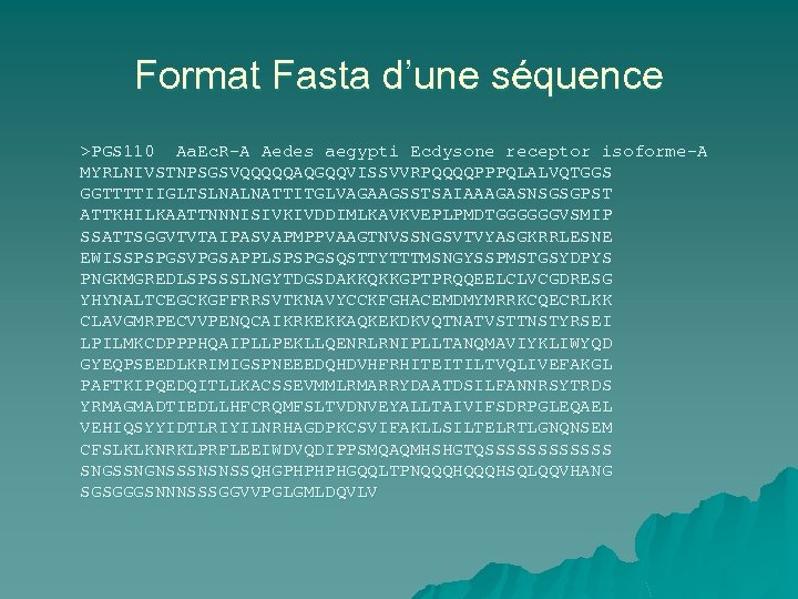 Format Fasta d’une séquence >PGS 110 Aa. Ec. R-A Aedes aegypti Ecdysone receptor isoforme-A