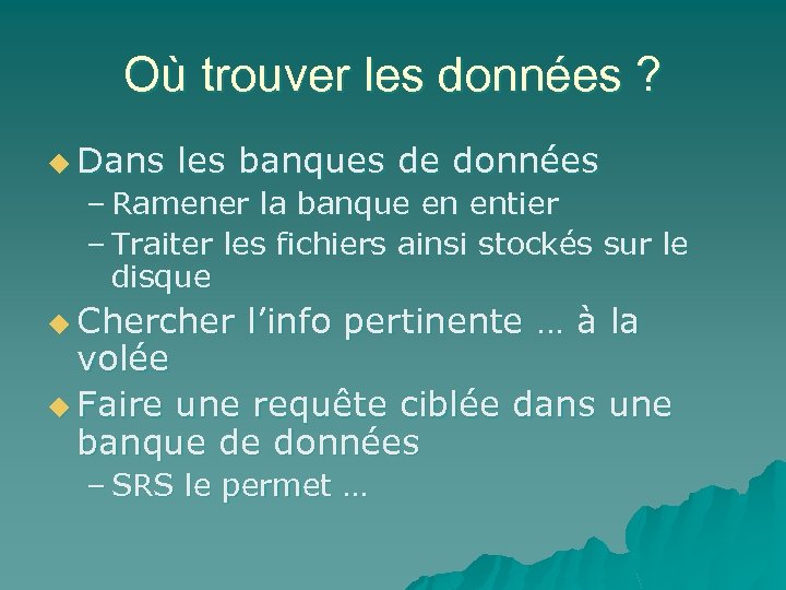 Où trouver les données ? u Dans les banques de données – Ramener la