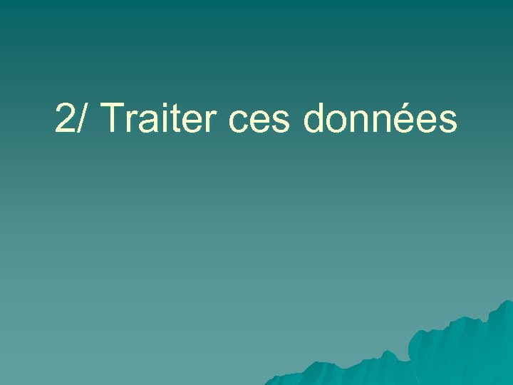 2/ Traiter ces données 