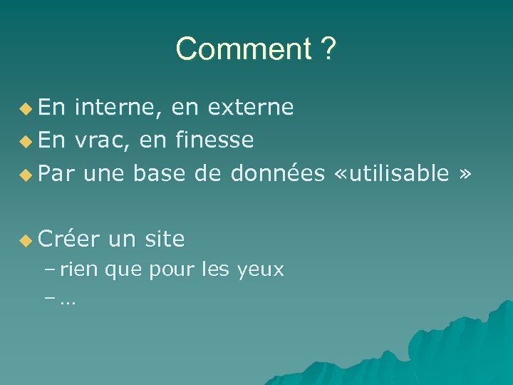 Comment ? u En interne, en externe u En vrac, en finesse u Par