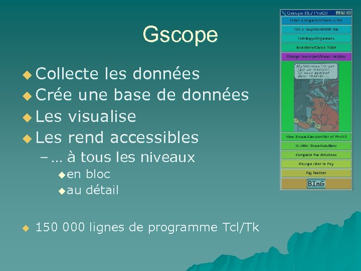 Gscope u Collecte les données u Crée une base de données u Les visualise