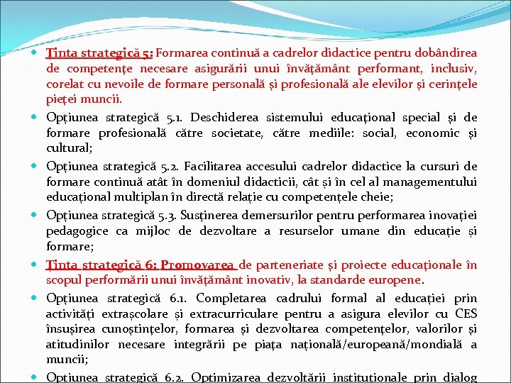  Ţinta strategică 5: Formarea continuă a cadrelor didactice pentru dobândirea de competenţe necesare