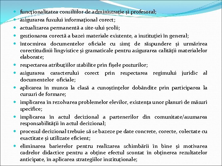  funcţionalitatea consiliilor de administraţie şi profesoral; asigurarea fuxului informaţional corect; actualizarea permanentă a