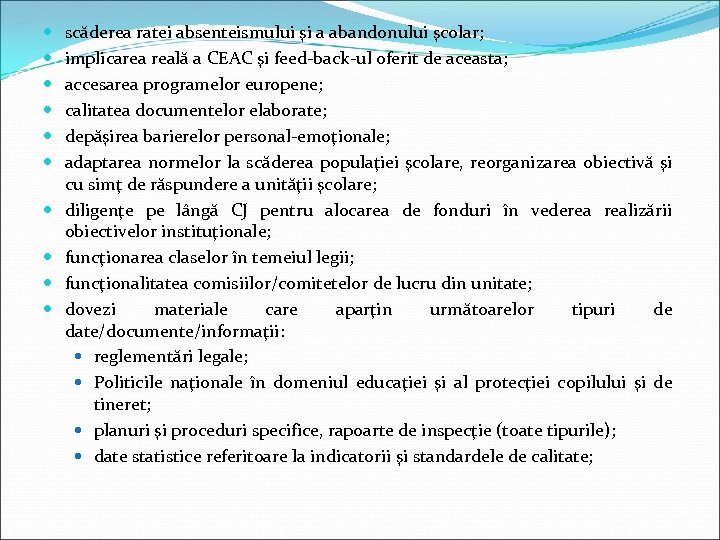  scăderea ratei absenteismului şi a abandonului şcolar; implicarea reală a CEAC şi feed-back-ul