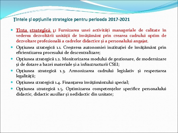 Ţintele şi opţiunile strategice pentru perioada 2017 -2021 Ţinta strategică 1: Furnizarea unei activități