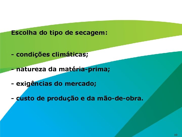 Escolha do tipo de secagem: - condições climáticas; - natureza da matéria-prima; - exigências