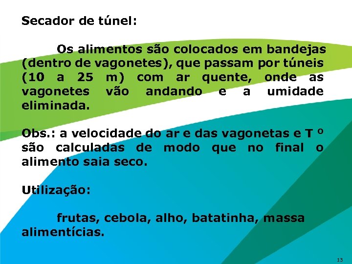 Secador de túnel: Os alimentos são colocados em bandejas (dentro de vagonetes), que passam