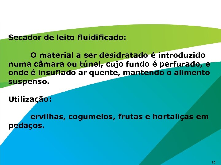 Secador de leito fluidificado: O material a ser desidratado é introduzido numa câmara ou