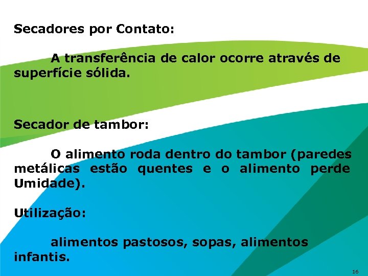 Secadores por Contato: A transferência de calor ocorre através de superfície sólida. Secador de