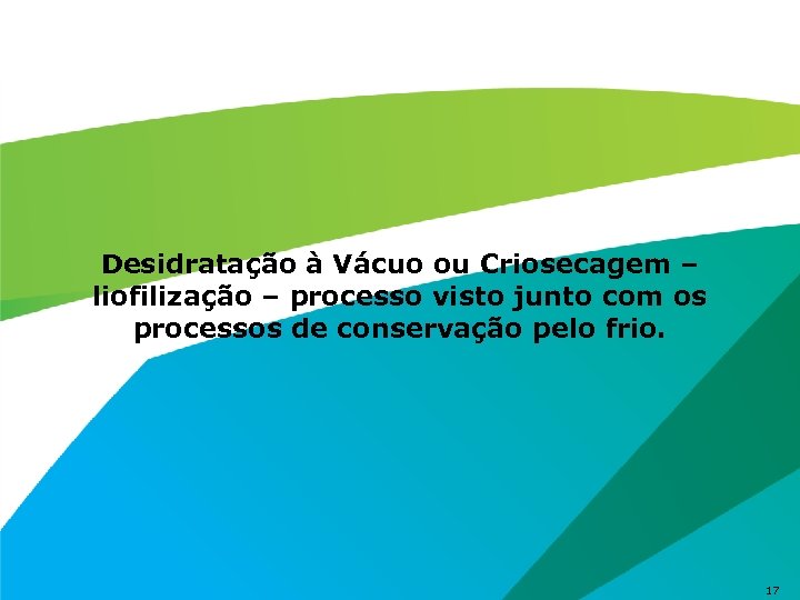 Desidratação à Vácuo ou Criosecagem – liofilização – processo visto junto com os processos