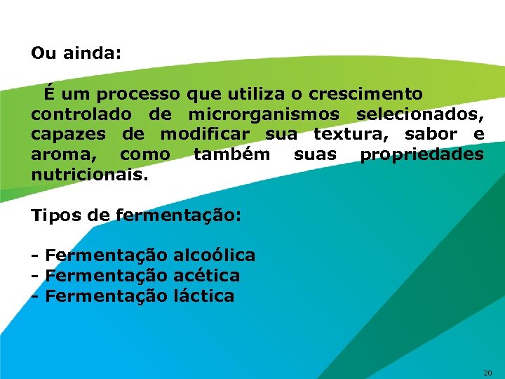 Ou ainda: É um processo que utiliza o crescimento controlado de microrganismos selecionados, capazes