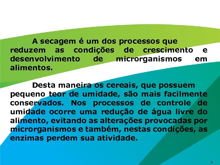 A secagem é um dos processos que reduzem as condições de crescimento e desenvolvimento