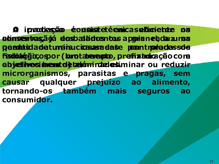 O processo consiste em A irradiação é uma técnica submeter na eficiente os alimentos,