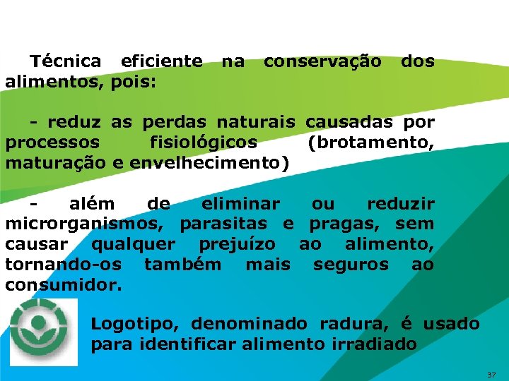 Técnica eficiente alimentos, pois: na conservação dos - reduz as perdas naturais causadas por