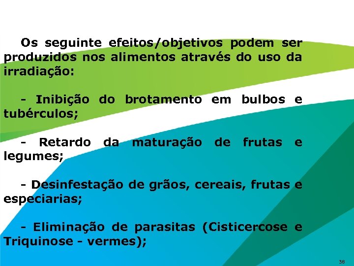 Os seguinte efeitos/objetivos podem ser produzidos nos alimentos através do uso da irradiação: -
