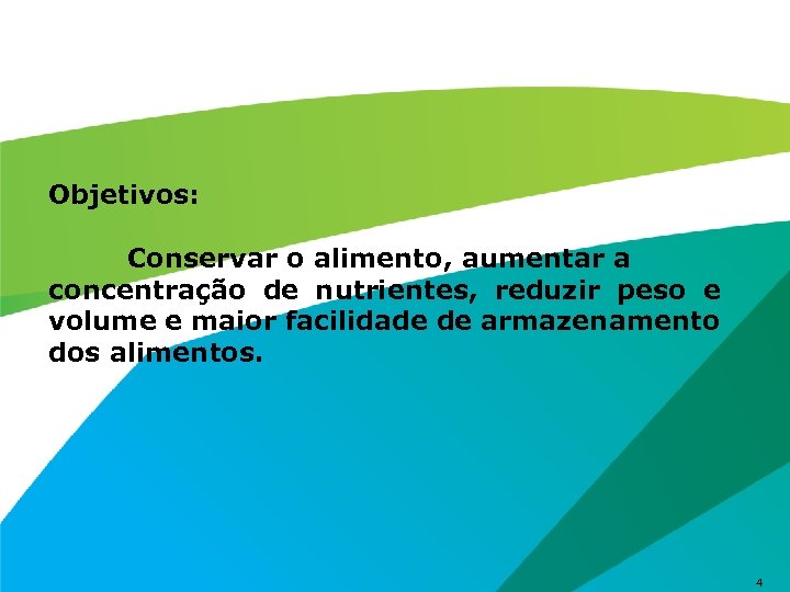 Objetivos: Conservar o alimento, aumentar a concentração de nutrientes, reduzir peso e volume e