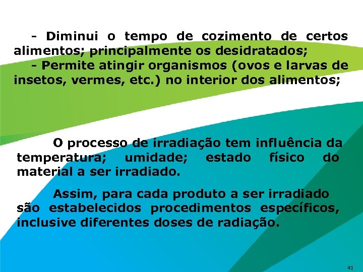 - Diminui o tempo de cozimento de certos alimentos; principalmente os desidratados; - Permite