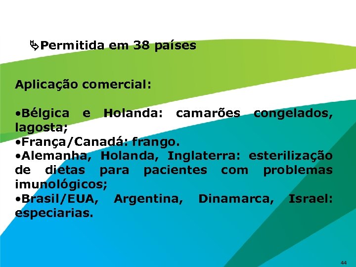  Permitida em 38 países Aplicação comercial: • Bélgica e Holanda: camarões congelados, lagosta;