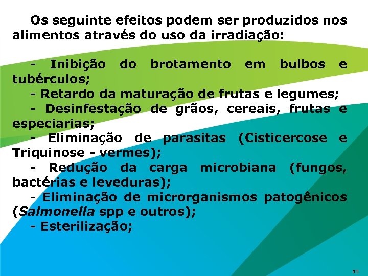Os seguinte efeitos podem ser produzidos nos alimentos através do uso da irradiação: -