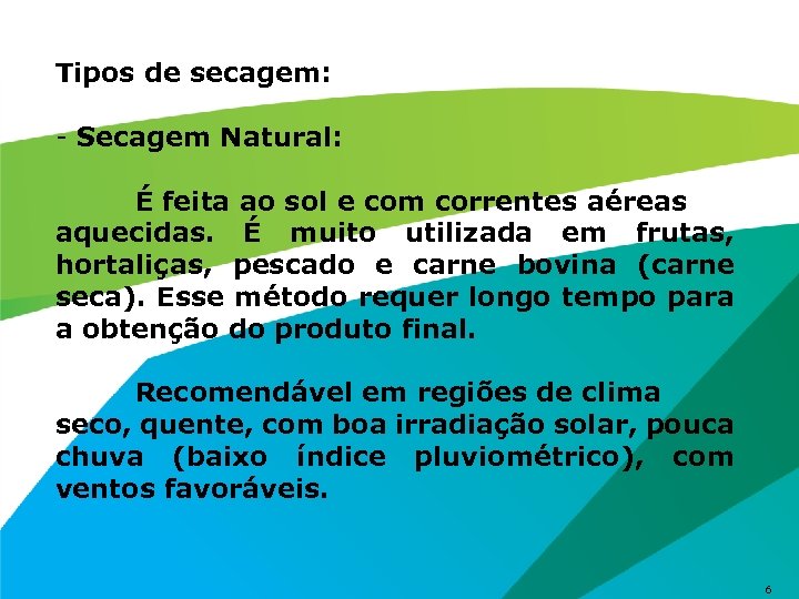 Tipos de secagem: - Secagem Natural: É feita ao sol e com correntes aéreas