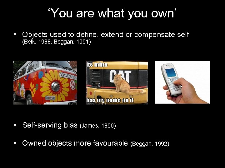 ‘You are what you own’ • Objects used to define, extend or compensate self