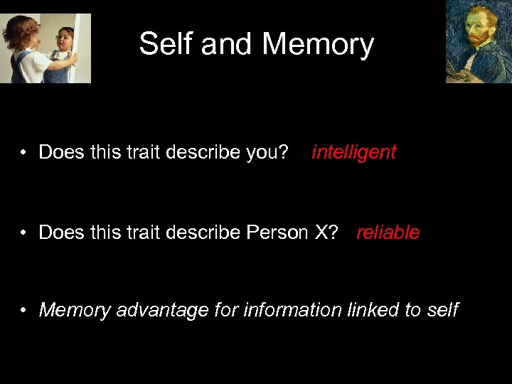 Self and Memory • Does this trait describe you? intelligent • Does this trait