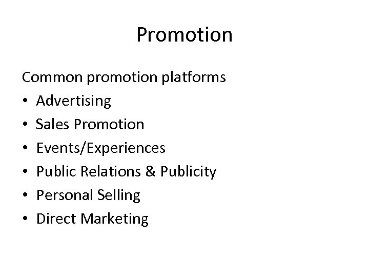 Promotion Common promotion platforms • Advertising • Sales Promotion • Events/Experiences • Public Relations