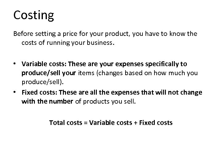 Costing Before setting a price for your product, you have to know the costs
