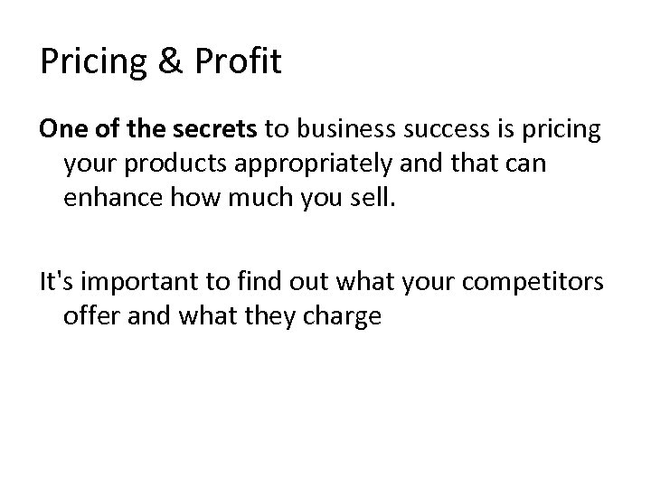 Pricing & Profit One of the secrets to business success is pricing your products