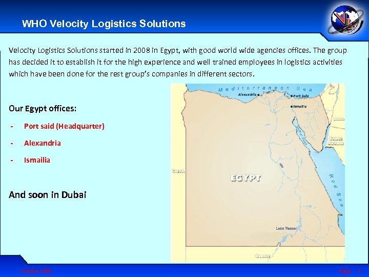 WHO Velocity Logistics Solutions started in 2008 in Egypt, with good world wide agencies