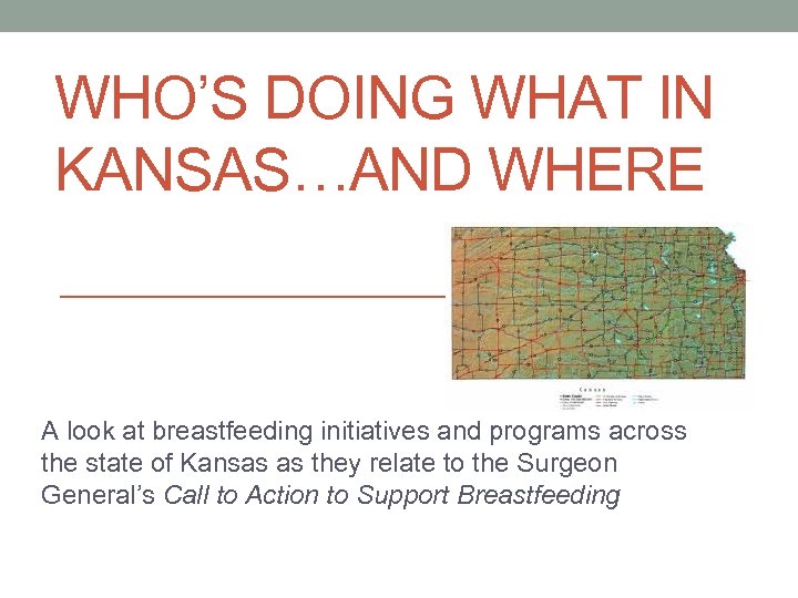 WHO’S DOING WHAT IN KANSAS…AND WHERE A look at breastfeeding initiatives and programs across