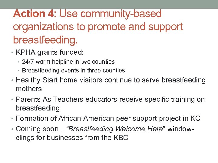 Action 4: Use community-based organizations to promote and support breastfeeding. • KPHA grants funded: