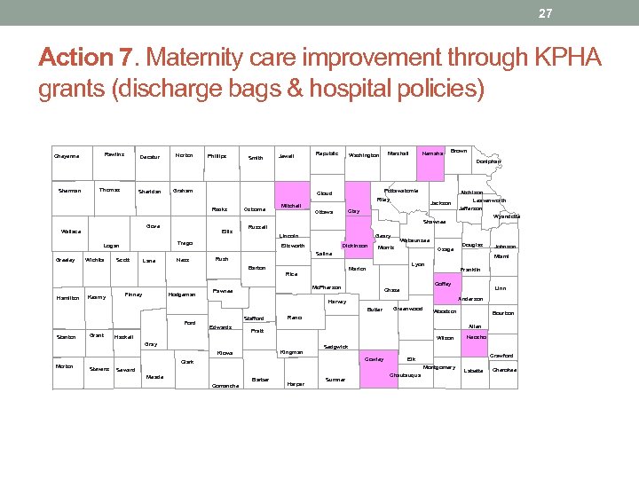 27 Action 7. Maternity care improvement through KPHA grants (discharge bags & hospital policies)