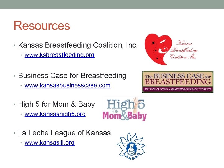 Resources • Kansas Breastfeeding Coalition, Inc. • www. ksbreastfeeding. org • Business Case for