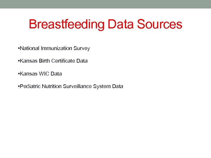 Breastfeeding Data Sources • National Immunization Survey • Kansas Birth Certificate Data • Kansas